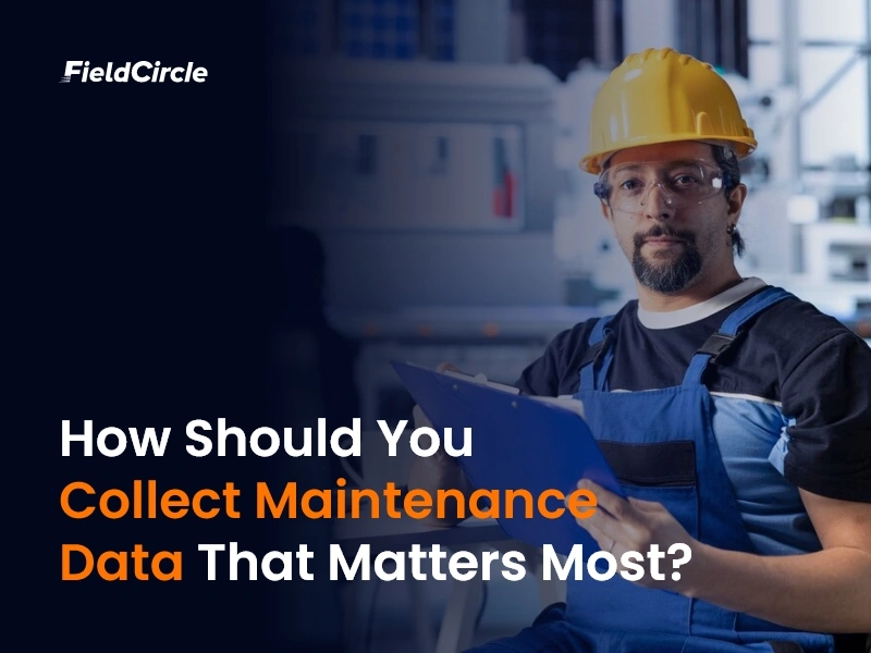Collect Maintenance Data That Matters Most