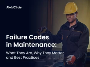 Failure Codes in Maintenance: What They Are, Why They Matter, and Best Practices