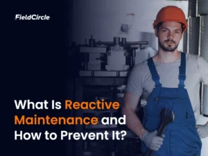 What Is Reactive Maintenance and How to Prevent It?