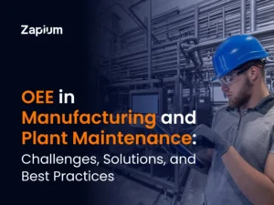 OEE in Manufacturing and Plant Maintenance: Challenges, Solutions, and Best Practices