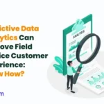 Predictive Data Analytics Can Improve Field Service Customer Experience